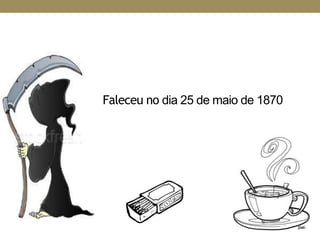 Faleceu no dia 25 de maio de 1870
 