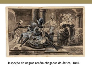 Inspeção de negras recém chegadas da Àfrica, 1840
 