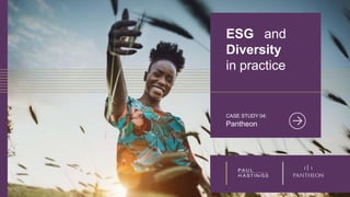 ESG and
Diversity
in practice
CASE STUDY 04:
Pantheon
 