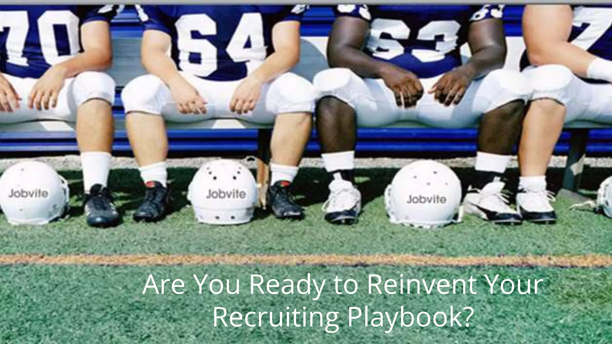 62
Are You Ready to Reinvent Your
Recruiting Playbook?
 