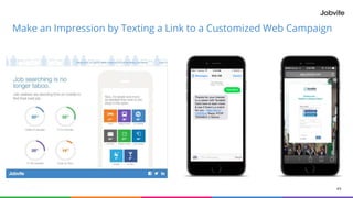 49
Make an Impression by Texting a Link to a Customized Web Campaign
 