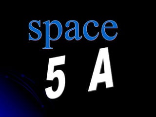 space 5 A 5  A 
