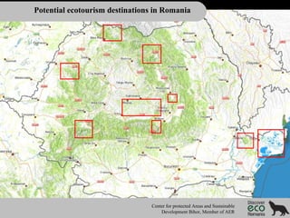 Potential ecotourism destinations in Romania

Center for protected Areas and Sustainable
Development Bihor, Member of AER

 