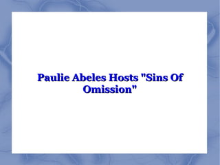 Paulie Abeles Hosts &quot;Sins Of Omission&quot; 