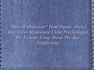 “ Sins of Omission” Host Paulie Abeles Interviews Renowned Child Psychologist Dr. Lynette Long About The Sex Trafficking 