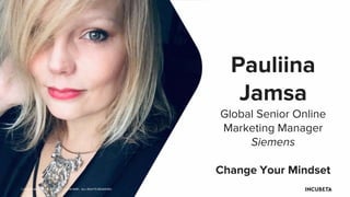 ©2019 DQ&A. ©2019 JOYSTICK. ©2019 NMPi. ALL RIGHTS RESERVED.
Pauliina
Jamsa
Global Senior Online
Marketing Manager
Siemens
Change Your Mindset
 