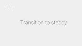 Transition to steppy
 