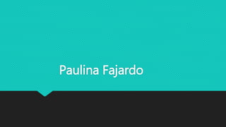 Paulina Fajardo 
 