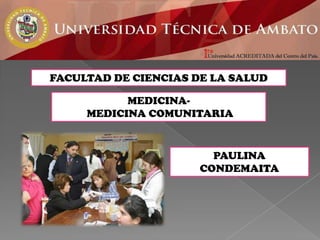 FACULTAD DE CIENCIAS DE LA SALUD MEDICINA-  MEDICINA COMUNITARIA PAULINA CONDEMAITA 