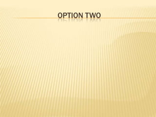 OPTION TWO
 