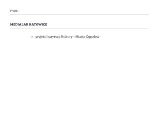 Projekt
medialab katowice
⇀ projekt Instytucji Kultury – Miasto Ogrodów
 