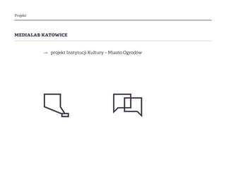 Projekt
medialab katowice
⇀ projekt Instytucji Kultury – Miasto Ogrodów
 