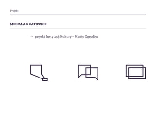 Projekt
medialab katowice
⇀ projekt Instytucji Kultury – Miasto Ogrodów
 