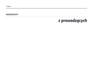 Projekt
warsztaty
2 prowadzących
 