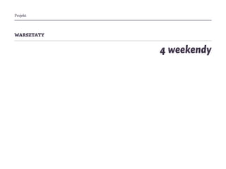 Projekt
warsztaty
4 weekendy
 
