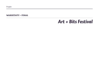 Projekt
warsztaty – finał
Art + Bits Festival
 