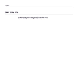 Projekt
open data day
3 interdyscyplinarne grupy warsztatowe:
 