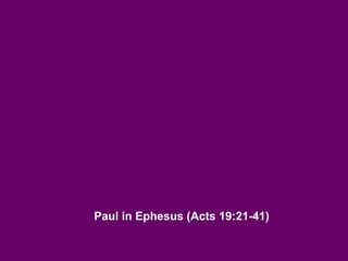 Paul in Ephesus (Acts 19:21-41)
 