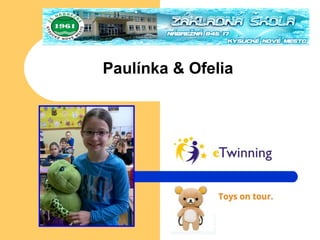 Paulínka & Ofelia
 