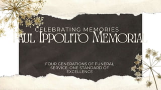 FOUR GENERATIONS OF FUNERAL
SERVICE, ONE STANDARD OF
EXCELLENCE
CELEBRATING MEMORIES
 
