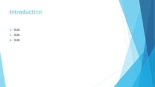 Introduction
 Blah
 Blah
 Blah
 