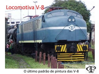 Locomotiva V-8
O último padrão de pintura das V-8
 