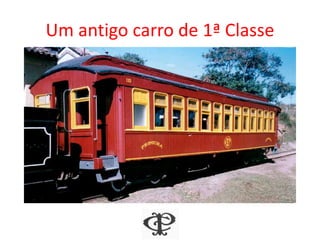 Um antigo carro de 1ª Classe
 