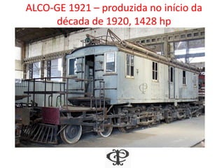 ALCO-GE 1921 – produzida no início da
década de 1920, 1428 hp
 
