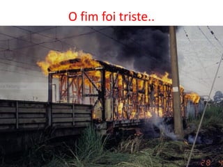 O fim foi triste..
 