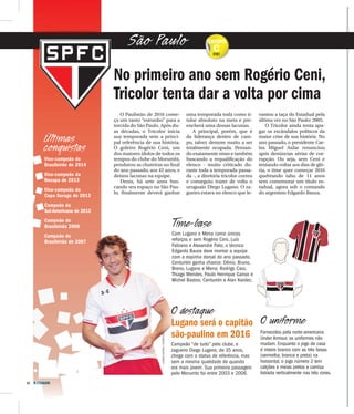 12 A CIDADE
O Paulistão de 2016 come-
ça um tanto “estranho” para a
torcida do São Paulo. Após du-
as décadas, o Tricolor inicia
sua temporada sem a princi-
pal referência de sua história.
O goleiro Rogério Ceni, um
dos maiores ídolos de todos os
tempos do clube do Morumbi,
pendurou as chuteiras no final
do ano passado, aos 42 anos, e
deixou lacunas na equipe.
Denis, há sete anos bus-
cando seu espaço no São Pau-
lo, finalmente deverá ganhar
uma temporada toda como ti-
tular absoluto na meta e pre-
encherá uma dessas lacunas.
A principal, porém, que é
da liderança dentro de cam-
po, talvez demore muito a ser
totalmente ocupada. Pensan-
do exatamente nisso e também
buscando a requalificação do
elenco - muito criticado du-
rante toda a temporada passa-
da -, a diretoria tricolor correu
e conseguiu trazer de volta o
uruguaio Diego Lugano. O za-
gueiro estava no elenco que le-
vantou a taça do Estadual pela
última vez no São Paulo: 2005.
O Tricolor ainda tenta apa-
gar os escândalos políticos da
maior crise de sua história. No
ano passado, o presidente Car-
los Miguel Aidar renunciou
após denúncias sérias de cor-
rupção. Ou seja, sem Ceni e
tentando voltar aos dias de gló-
ria, o time quer começar 2016
quebrando tabu de 11 anos
sem comemorar um título es-
tadual, agora sob o comando
do argentino Edgardo Bauza.
No primeiro ano sem Rogério Ceni,
Tricolor tenta dar a volta por cima
São Paulo
Últimas
conquistas
O uniforme
Fornecidos pela norte-americana
Under Armour, os uniformes não
mudam. Enquanto o jogo de casa
é inteiro branco com as três faixas
(vermelha, branca e preta) na
horizontal, o jogo número 2 tem
calções e meias pretos e camisa
listrada verticalmente nas três cores.
Vice-campeão do
Brasileirão de 2014
Vice-campeão da
Recopa de 2013
Vice-campeão da
Copa Suruga de 2013
Campeão da
Sul-Americana de 2012
Campeão do
Brasileirão 2008
Campeão do
Brasileirão de 2007
Time-base
Com Lugano e Mena como únicos
reforços e sem Rogério Ceni, Luís
Fabiano e Alexandre Pato, o técnico
Edgardo Bauza deve montar a equipe
com a espinha dorsal do ano passado.
Centurión ganha chance: Dênis; Bruno,
Breno, Lugano e Mena; Rodrigo Caio,
Thiago Mendes, Paulo Henrique Ganso e
Michel Bastos; Centurión e Alan Kardec.
GRUPO
C
Brasileirão de 2007
Com Lugano e Mena como únicos
reforços e sem Rogério Ceni, Luís
Fabiano e Alexandre Pato, o técnico
Edgardo Bauza deve montar a equipe
com a espinha dorsal do ano passado.
Centurión ganha chance: Dênis; Bruno,
Breno, Lugano e Mena; Rodrigo Caio,
Thiago Mendes, Paulo Henrique Ganso e
Michel Bastos; Centurión e Alan Kardec.
O destaque
Lugano será o capitão
são-paulino em 2016
Campeão “de tudo” pelo clube, o
zagueiro Diego Lugano, de 35 anos,
chega com o status de referência, mas
sem a mesma qualidade de quando
era mais jovem. Sua primeira passagem
pelo Morumbi foi entre 2003 e 2006.
LEANDROMARTINS/FRAMEPHOTO
 