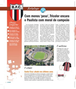 4 A CIDADE
No ano passado, o Botafogo
entrou no Paulistão com o peso
da responsabilidade de se clas-
sificar para a Série D do Brasi-
leiro para, então, garantir ca-
lendário para a temporada in-
teira. Em 2016, a coisa mudou
de figura. Desta vez, o elenco
do Tricolor parte para o Esta-
dual com o moral de ter termi-
nado 2015 com a maior con-
quista de sua história. O títu-
lo da própria Série D coroou o
clube no segundo semestre e
garantiu a presença do Pantera
na Série C deste ano. Embora
não tenha uma meta “obrigató-
ria” de obter vaga em competi-
ções nacional a agremiação de-
ve entrar na Série A1 tentando,
ao menos, repetir o feito dos úl-
timos anos, quando chegou às
quartas de final e se garantiu
entre os oito melhores.
O regulamento que prevê
seis rebaixados deve manter
diretoria, comissão técnica e
atletas ainda mais ligados, sem
o clima de favoritismo. Para al-
cançar metas e tentar ir mais
longe, os dirigentes mantive-
ram 16 atletas do elenco cam-
peão, além da comissão técni-
ca de Marcelo Veiga, e contra-
taram oito reforços até o fecha-
mento deste Guia: o zagueiro
Ciro Sena, ex-Remo; o lateral-
-esquerdo Jussandro, ex-ABC;
os volantes Moradei, ex-San-
ta Cruz, e Allan Dias, ex-Gua-
rani; o meia Danilo Bueno, ex-
-CRB; e os atacantes Serginho,
ex-Mogi Mirim, Stéfano Yuri,
que pertence ao Santos, e Dio-
go Campos, ex-Santa Cruz.
Com menos ‘peso’,Tricolor encara
o Paulista com moral de campeão
Botafogo
Últimas
conquistas
O uniforme
O Botafogo terá, neste ano,
a sua dupla de uniformes
tradicional. A camisa número
1, confeccionada pela Adidas
terá as faixas horizontais em
vermelho, branco e preto.
O jogo reserva permanece
listrado nas cores tricolores.
Porém, a camisa, ao invés de
mangas vermelhas, como em
2015, será preta em 2016.
Campeão da Série D
do Brasileiro de 2015
Vice-campeão da
Copa Paulista de 2014
Campeão do Troféu
do Interior de 2010
Acesso para a elite
do Paulista, em 2008
Campeão da Série A3
do Paulista de 2006
Vice-campeão da
Série A1 de 2001
Santa Cruz: aliado nos últimos anos
Ponto forte do Botafogo nas últimas temporadas, o estádio Santa
Cruz foi inaugurado em 21 de janeiro de 1968. O Santão, como
é chamado pela torcida, tem capacidade para 29 mil torcedores.
Recém-reformado para a passagem da seleção francesa por
Ribeirão, em 2014, conta com 80 camarotes, 11 cabines de
imprensa, quatro vestiários e alojamentos para 90 atletas da base.
MILENA AUREA / A CIDADE
O estádio
GRUPO
A
 