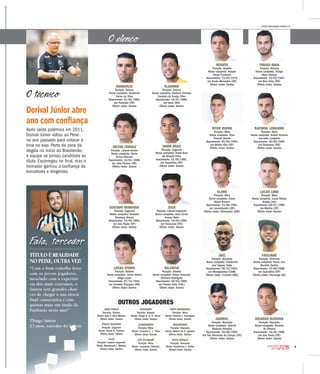 9
2016CAMPEONATO
PAULISTA
Fala, torcedor
Dorival Júnior abre
ano com confiança
Após saída polêmica em 2011,
Dorival Júnior voltou ao Peixe
no ano passado para colocar o
time no eixo. Perto da zona da
degola no início do Brasileirão,
a equipe se tornou candidata ao
título. Escorregou no final, mas o
treinador ganhou a confiança de
torcedores e dirigentes.
O técnico
TÍTULO É REALIDADE
NO PEIXE, OUTRA VEZ!
“Com o bom trabalho feito
com os jovens jogadores,
mesclado com a experiên-
cia dos mais veteranos, o
Santos tem grandes chan-
ces de chegar à sua oitava
final consecutiva e con-
quistar mais um título do
Paulistão neste ano!”
Thiago Santos
23 anos, torcedor do Santos
RENATO
Posição: Volante
Nome completo: Renato
Dirnei Florêncio
Nascimento: 15/05/1979,
em Santa Mercedes (SP)
Último clube: Santos
VITOR BUENO
Posição: Meia
Nome completo: Vitor
Frezarin Bueno
Nascimento: 05/09/1994,
em Monte Alto (SP)
Último clube: Santos
VANDERLEI
Posição: Goleiro
Nome completo: Vanderlei
Farias da Silva
Nascimento: 01/02/1984,
em Porecatu (PR)
Último clube: Santos
ELANO
Posição: Meia
Nome completo: Elano
Ralph Blumer
Nascimento: 14/06/1981,
em Iracemápolis (SP)
Último clube: Chennaiyin (IND)
VICTOR FERRAZ
Posição: Lateral-direito
Nome completo: Victor
Ferraz Macedo
Nascimento: 14/01/1988,
em João Pessoa (PB)
Último clube: Santos
JOEL
Posição: Atacante
Nome completo: Diederrick
Joel Tagueu Tadjo
Nascimento: 06/12/1993,
em Nkongsamba (CAM)
Último clube: Cruzeiro (MG)
GUSTAVO HENRIQUE
Posição: Zagueiro
Nome completo: Gustavo
Henrique Vernes
Nascimento: 24/03/1993,
em São Paulo (SP)
Último clube: Santos
GABRIEL
Posição: Atacante
Nome completo: Gabriel
Barbosa Almeida
Nascimento: 30/08/1996,
em São Bernardo do Campo (SP)
Último clube: Santos
LUCAS OTÁVIO
Posição: Volante
Nome completo: Lucas Otávio
Veiga Lopes
Nascimento: 07/10/1994,
em Cornélio Procópio (PR)
Último clube: Santos
THIAGO MAIA
Posição: Volante
Nome completo: Thiago
Maia Alencar
Nascimento: 23/03/1997,
em Boa Vista (RR)
Último clube: Santos
RAFINHA LONGUINE
Posição: Meia
Nome completo: Rafael Vinícius
Carvalho Longuine
Nascimento: 30/05/1990,
em Paranavaí (PR)
Último clube: Santos
VLADIMIR
Posição: Goleiro
Nome completo: Vladimir Orlando
Cardoso de Araújo Filho
Nascimento: 16/07/1989,
em Ipiaú (BA)
Último clube: Santos
LUCAS LIMA
Posição: Meia
Nome completo: Lucas Rafael
Araújo Lima
Nascimento: 09/07/1990,
em Marília (SP)
Último clube: Santos
DAVID BRAZ
Posição: Zagueiro
Nome completo: David Braz
de Oliveira Filho
Nascimento: 21/05/1987,
em Guarulhos (SP)
Último clube: Santos
PAULINHO
Posição: Atacante
Nome completo: Paulo Luiz
Beraldo Santos
Nascimento: 14/06/1988,
em Guarulhos (SP)
Último clube: Flamengo (RJ)
ZECA
Posição: Lateral-esquerdo
Nome completo: José Carlos
Cracco Neto
Nascimento: 16/05/1994,
em Paranavaí (PR)
Último clube: Santos
RICARDO OLIVEIRA
Posição: Atacante
Nome completo: Ricardo
de Oliveira
Nascimento: 16/05/1980,
em São Paulo (SP)
Último clube: Santos
VALENCIA
Posição: Volante
Nome completo: Edwin Armando
Valencia Rodriguez
Nascimento: 29/03/1985,
em Florida Valle (COL)
Último clube: Santos
FOTOS DIVULGAÇÃO/SANTOS FC
O elenco
OUTROS JOGADORES
JOÃO PAULO
Posição: Goleiro
Nome: João P. Silva Martins
Último clube: Santos
PAULO RICARDO
Posição: Zagueiro
Nome: Paulo R. Ferreira
Último clube: Santos
CAJU
Posição: Lateral-esquerdo
Nome: Wanderson J. Martins
Último clube: Santos
SERGINHO
Posição: Volante
Nome: Sérgio A. S. O. Júnior
Último clube: Santos
LEANDRINHO
Posição: Meia
Nome: Leandro C. L. Silva
Último clube: Santos
LÉO CITTADINI
Posição: Meia
Nome: Leonardo Cittadini
Último clube: Santos
PATO RODRÍGUEZ
Posição: Meia
Nome: Patricio J. Rodríguez
Último clube: Santos
MARQUINHO
Posição: Atacante
Nome: Marco da S. Ignácio
Último clube: Santos
NETO BEROLA
Posição: Atacante
Nome: Sosthenes J. Salles
Último clube: Santos
 