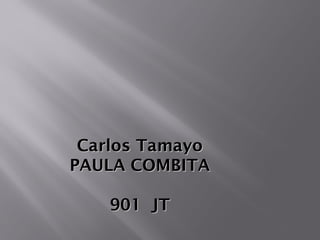 Carlos TamayoCarlos Tamayo
PAULA COMBITAPAULA COMBITA
901 JT901 JT
 