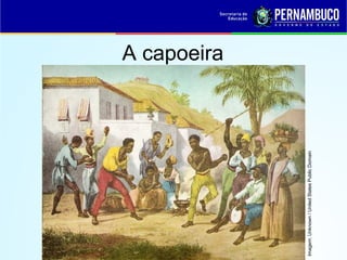 A capoeira
Imagem:Unknown/UnitedStatesPublicDomain
 