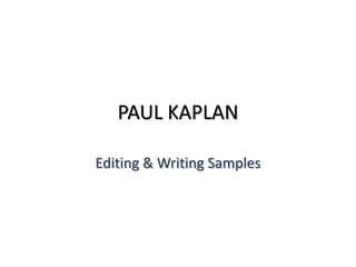PAUL KAPLAN Editing & Writing Samples 