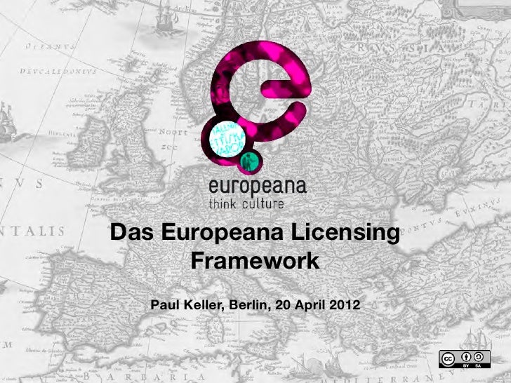 Das Europeana Licensing      Framework   Paul Keller, Berlin, 20 April 2012 