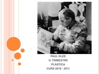 PAUL KLEE 3r TRIMESTRE PLÀSTICA CURS 2010 - 2011 