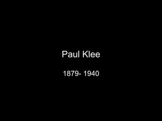 Paul Klee 1879- 1940 