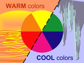 WARM colors
COOL colors
 