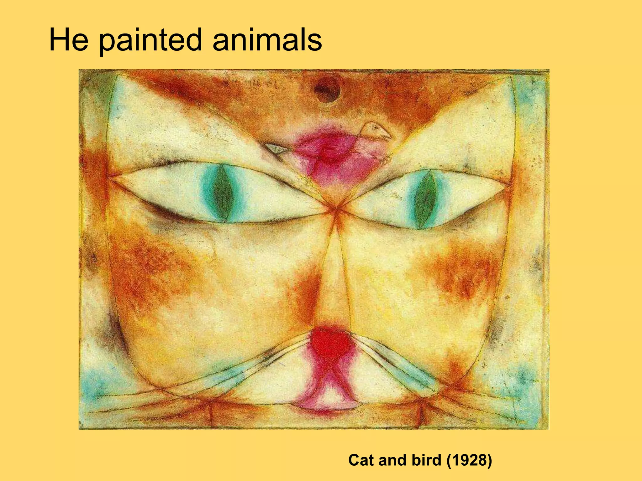 He painted animals
Cat and bird (1928)
 
