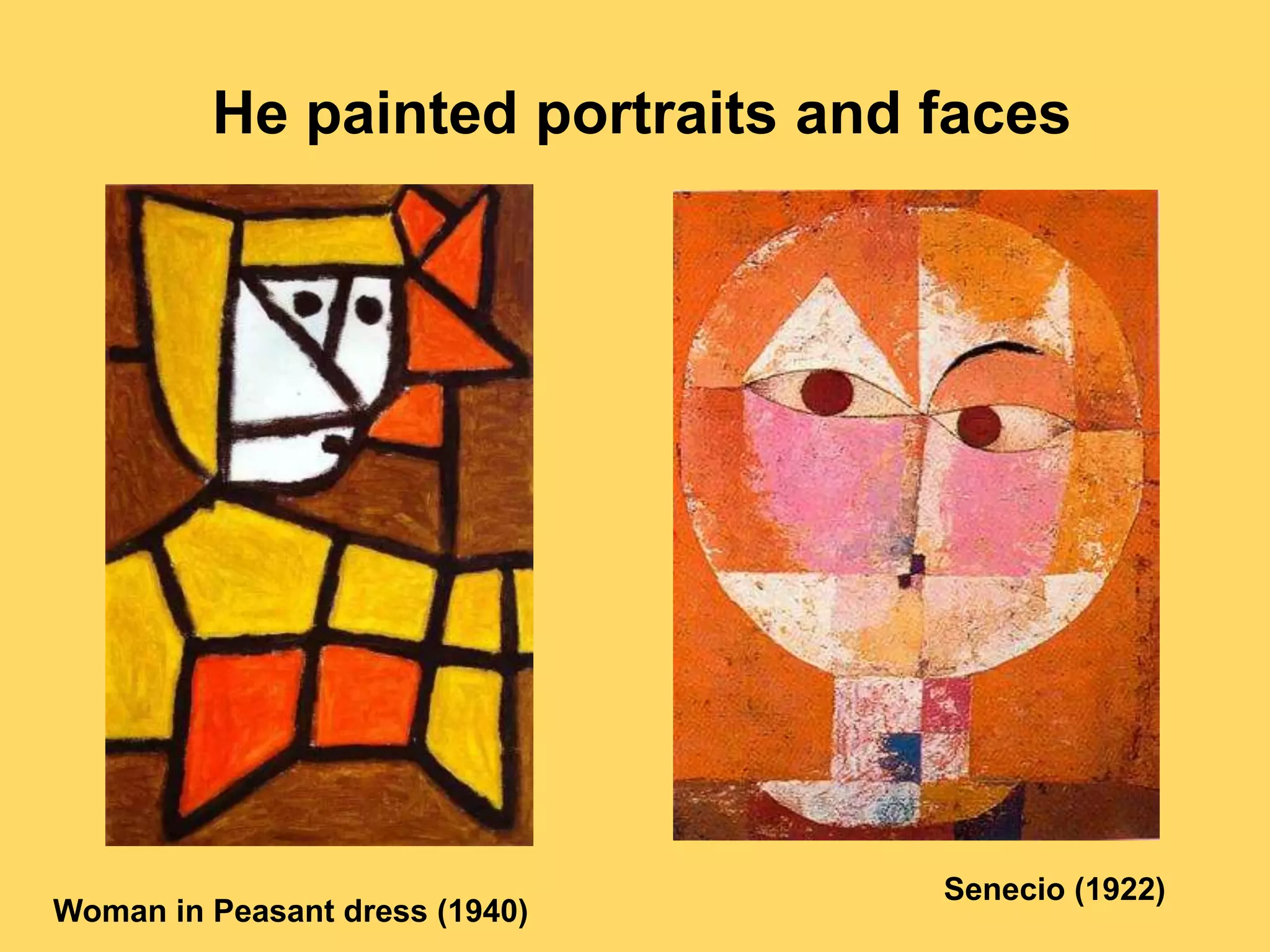 He painted portraits and faces
Senecio (1922)
Woman in Peasant dress (1940)
 