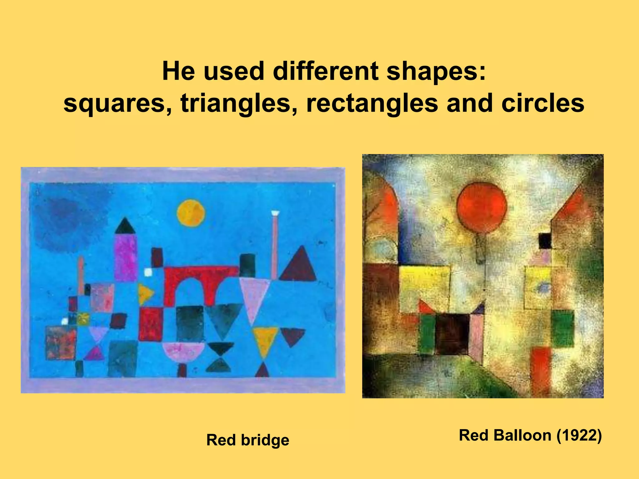 He used different shapes:
squares, triangles, rectangles and circles
Red Balloon (1922)Red bridge
 