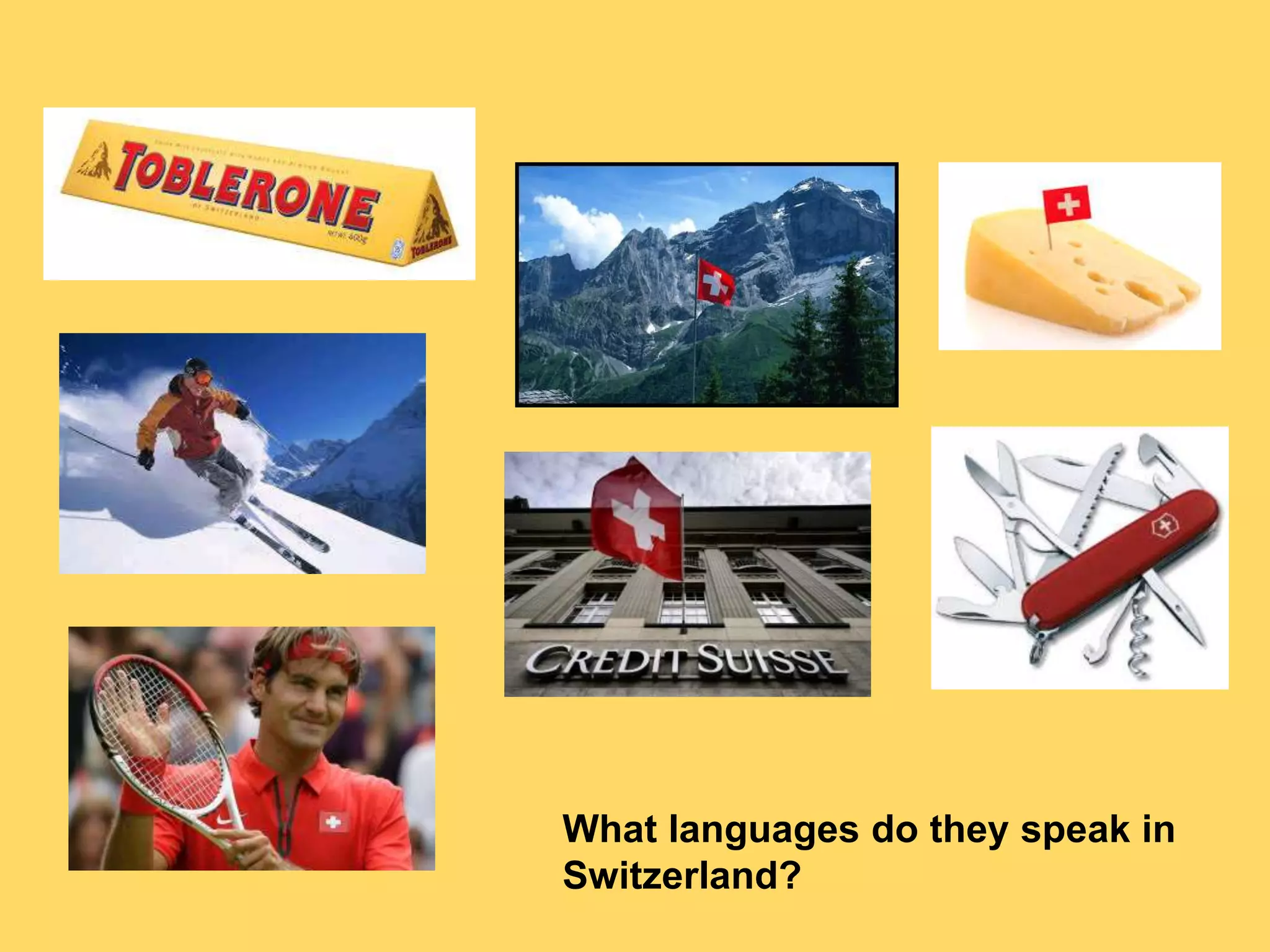 What languages do they speak in
Switzerland?
 