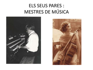 ELS SEUS PARES :
MESTRES DE MÚSICA
 