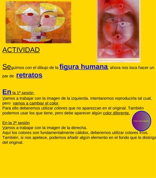 ACTIVIDAD Se guimos con el dibujo de la  figura humana , ahora nos toca hacer un par de  retratos En  la 1º sesión  V amos...
