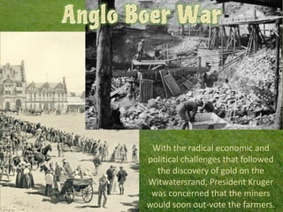 As the British invaded the Transvaal, May 1890,
President Kruger was sent overseas to raise support
for the Boer cause.
 