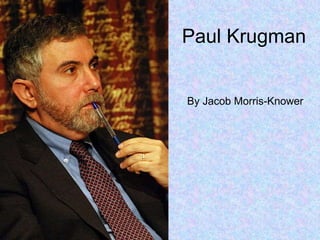 Paul Krugman By Jacob Morris-Knower 