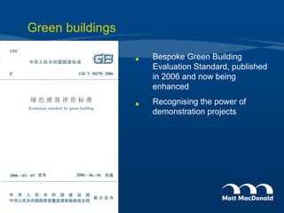 Bespoke Green Building Evaluation Standard, published in 2006 and now being enhanced Recognising the power of demonstration projects Green buildings 