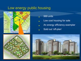 569 units  Low cost housing for sale  An energy efficiency exemplar Sold out ‘off-plan’ Low energy public housing 