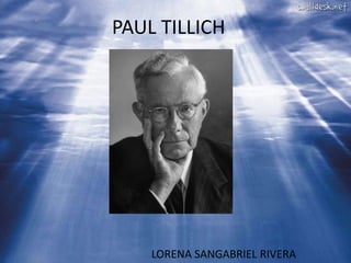 PAUL TILLICH 
LORENA SANGABRIEL RIVERA 
 